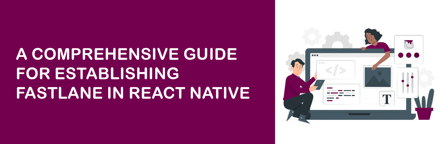 A Comprehensive Guide For Establishing Fastlane In React Native