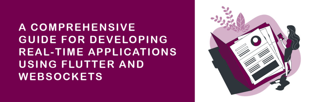 A Comprehensive Guide for Developing Real-Time Applications Using Flutter and WebSockets
