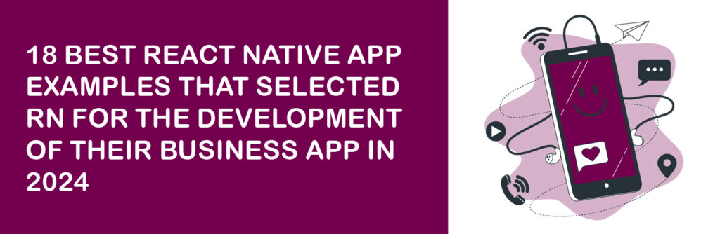 18 Best React Native App Examples That Selected RN for the Development of Their Business App in 2024