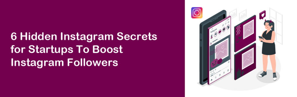 6 Hidden Instagram Secrets for Startups To Boost Instagram Followers