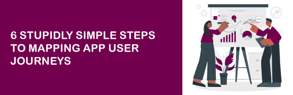 6 stupidly simple steps to mapping app user journeys