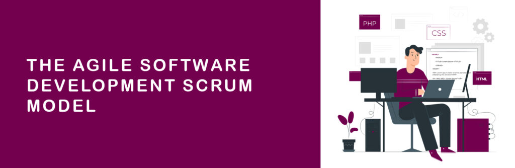 The Agile Software Development Scrum Model