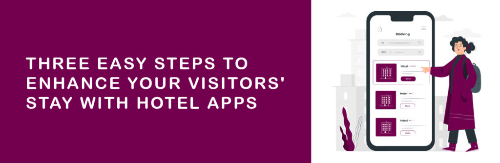 Three Easy Steps to Enhance Your Visitors Stay with Hotel Apps