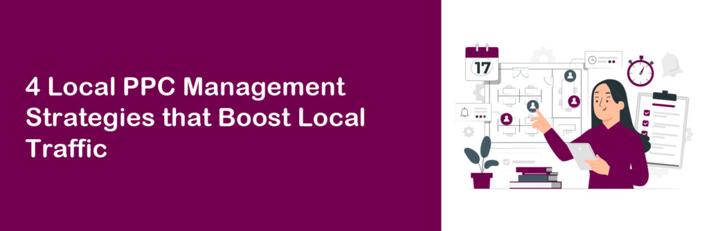 4 Local PPC Management Strategies that Boost Local Traffic