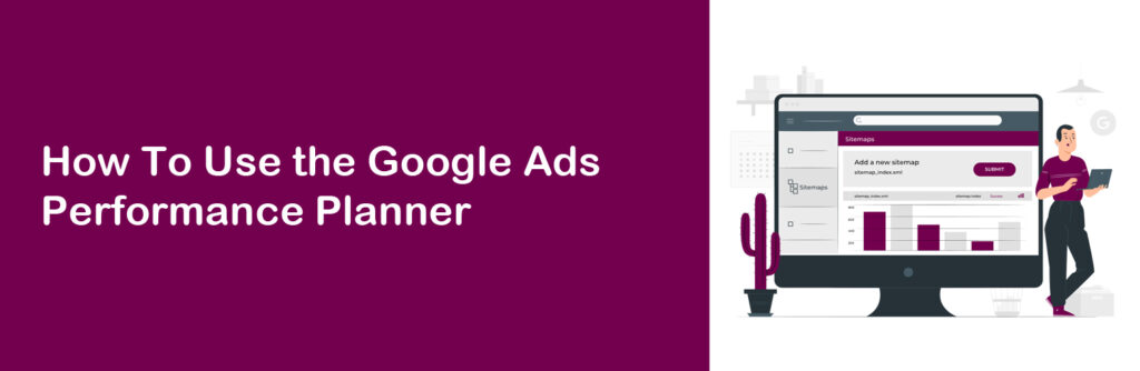 How To Use the Google Ads Performance Planner