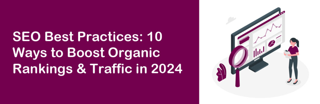 SEO Best Practices: 10 Ways to Boost Organic Rankings & Traffic in 2024